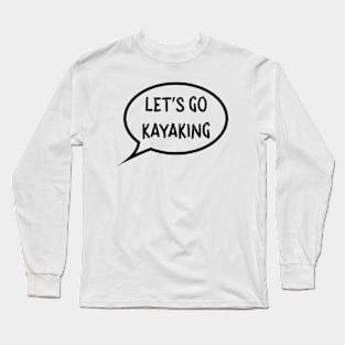 Let's go kayaking Long Sleeve T-Shirt